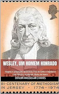 Wesley, um homem honrado: Viagens e pregações na Escócia, País de Gales e Inglaterra com Wesley recebendo títulos de honra