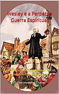 Livro Wesley e a Perpétua Guerra Espiritual: Experiências e comentários bíblicos profundos de João Wesley