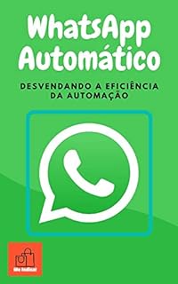 Livro WhatsApp Automático: Desvendando a Eficiência da Automação!