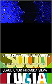 Livro O WHATSAPP COMO BOLHA SOCIAL: Da facilidade de comunicação ao isolamento social