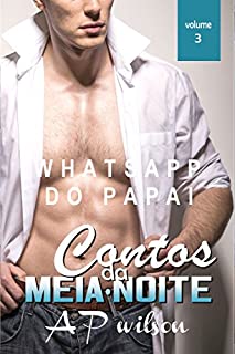 Livro Whatsapp do Papai [Contos Eróticos Vol.3] (Contos Eróticos da Meia-Noite)