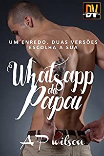 Whatsapp do Papai [Contos Eróticos Vol.4] (Dual Versão)