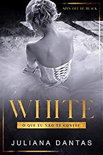 Livro White - O que eu não te contei: Spin-off de Black