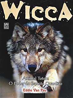 Wicca: Animal Totem - O Poder do Espírito Guardião