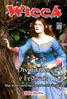 Livro Wicca - Divindades e Festivais: Rituais, encantos e palavras mágicas para saudar as várias faces da vida.