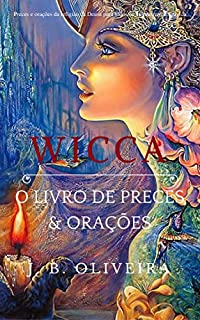 Wicca: O Livro de Preces & Orações