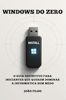 WINDOWS DO ZERO: O Guia Definitivo para Iniciantes Que Querem Dominar a Informática Sem Medo