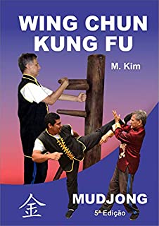 Wing Chun Kung Fu Mudjong: 108 técnicas do boneco de madeira de Wing Chun (Mestre Kim)