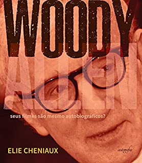 Livro Woody Allen: Seus filmes são mesmo autobiográficos?