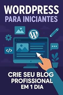 Livro WordPress para Iniciantes: Crie seu Blog Profissional em 1 Dia: Crie seu Blog Profissional em 1 Dia