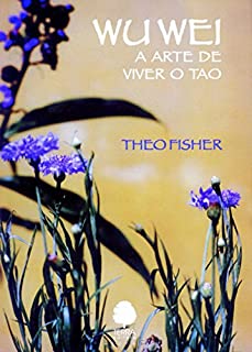 Wu Wei: a arte de viver do Tao