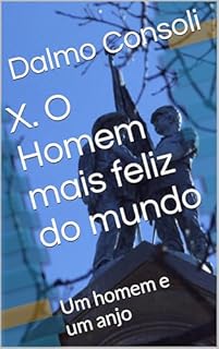 Livro X. O Homem mais feliz do mundo: Um homem e um anjo
