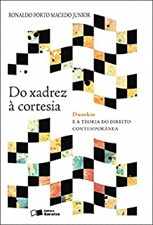 Do xadrez à cortesia - Dworkin e a teoria do direito contemporânea
