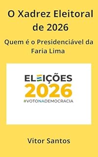 O Xadrez Eleitoral de 2026: Quem é o Presidenciável da Faria Lima
