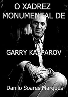 O Xadrez Monumental De Garry Kasparov eBook de Danilo Soares