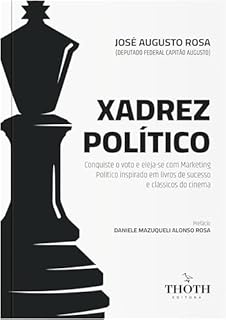 XADREZ POLÍTICO: Conquiste o voto e eleja-se com Marketing Político inspirado em livros de sucesso e clássicos do cinema