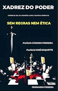 Livro XADREZ DO PODER SEM REGRAS NEM ÉTICA: CRÓNICAS DE UM CIDADÃO LIVRE E OUTRAS CRÓNICAS