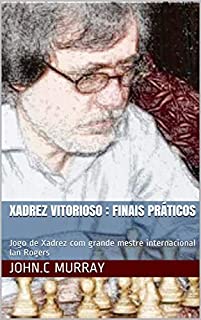 Xadrez Vitorioso : finais práticos: Jogo de Xadrez com grande mestre  internacional Jeroen Piket - eBook, Resumo, Ler Online e PDF - por John.C  Murray