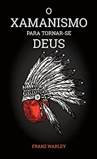 Livro O Xamanismo para tornar-se Deus
