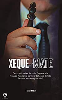 Xeque-mate: Descomplicando a Sucessão Empresarial por meio do Seguro de vida. Será que isso serve para mim?