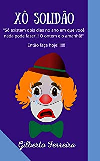 XÔ SOLIDÃO!: Só existem dois dias no ano em que você nada pode fazer!!! O ontem e o amanhã! Então faça hoje!