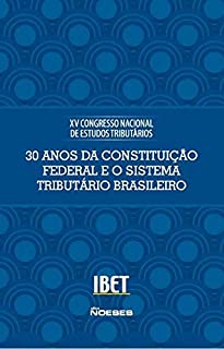 Livro XV Congresso - 30 Anos da Constituição Federal e o Sistema Tributário Brasileiro