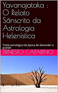 Livro Yavanajataka : O Relato Sânscrito da Astrologia Helenística: Tretie astrológica da época de alexander o grande