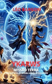 Livro YKARWS – MISSÃO TERRA: EM BUSCA DA ARTIFICIAL LIQUID INTELLIGENCE