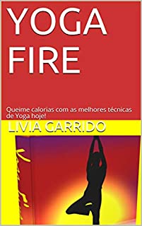 Livro YOGA FIRE: Queime calorias com as melhores técnicas de Yoga hoje!
