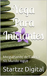 Livro Yoga Para Iniciantes: Mergulhando de Cabeça No Mundo Iogue