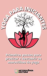 Livro Yoga para Iniciantes: Primeiros passos para praticar e descobrir as maravilhas do yoga