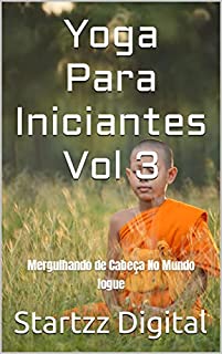 Livro Yoga Para Iniciantes Vol 3: Mergulhando de Cabeça No Mundo Iogue