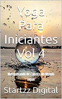 Livro Yoga Para Iniciantes Vol 4: Mergulhando de Cabeça No Mundo Iogue