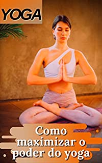 Livro YOGA: Como maximizar o poder do yoga