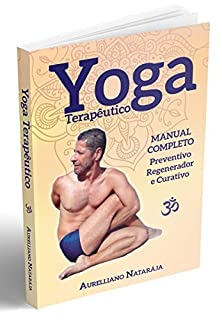 Livro Yoga Terapêutico: Manual Completo - Preventivo, Restaurador e Curativo