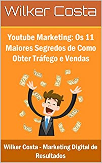 Livro Youtube Marketing: Os 11 Maiores Segredos de Como Obter Tráfego e Vendas com Essa Plataforma