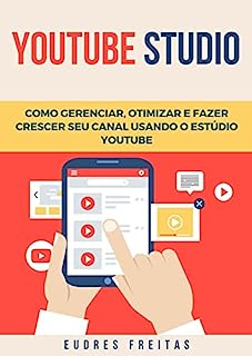 Livro Youtube Studio: Como gerenciar, otimizar e fazer crescer o seu canal usando o estúdio do Youtube