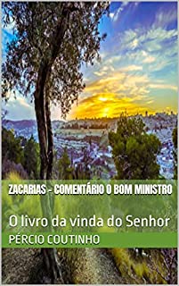 Livro Zacarias - Comentário O Bom Ministro: O livro da vinda do Senhor