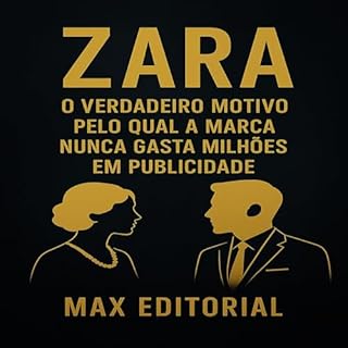 Livro Zara: O verdadeiro motivo pelo qual a marca nunca gasta milhões em publicidade (GRANDES MARCAS (Aprendizado Rumo ao Sucesso))