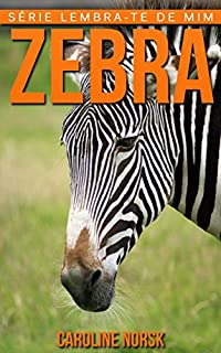 Livro Zebra: Fotos Incríveis e Factos Divertidos sobre Zebra para Crianças (Série Lembra-te de Mim)
