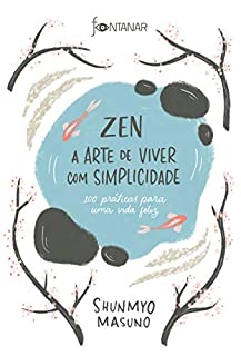 Zen – A arte de viver com simplicidade: 100 práticas para uma vida feliz