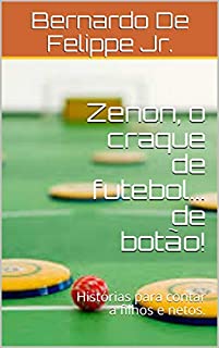 Livro Zenon, o craque de futebol... de botão!: Histórias para contar a filhos e netos.