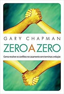 Zero a zero: Como resolver os conflitos no casamento sem terminar a relação