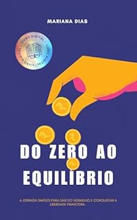 Do Zero ao equilibrio : A jornada simples para sair do vermelho e conquistar a liberdade financeira