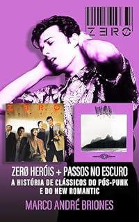 Livro Zero: Heróis + Passos no Escuro: A História de Clássicos do Pós-Punk e New Romantic (Álbuns Clássicos do Rock Brasileiro)