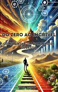 Livro Do Zero ao Incrível: Como Criar um Caminho de Sucesso