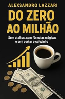 Livro Do Zero ao milhão: “Sem atalhos, sem fórmulas mágicas… e sem cortar o cafezinho.”