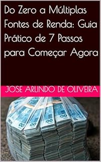 Livro Do Zero a Múltiplas Fontes de Renda: Guia Prático de 7 Passos para Começar Agora
