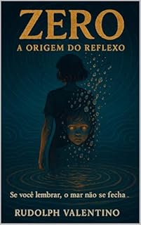 Livro ZERO – A Origem do Reflexo: Se você lembrar, o mar não se fecha