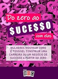 Livro Do Zero ao Sucesso Com Elas: Mulheres mostram como é possível construir uma carreira ou um negócio de sucesso a partir do zero.